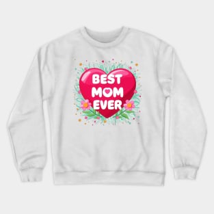 Best mom ever, fun flowers and heart print shirt Crewneck Sweatshirt